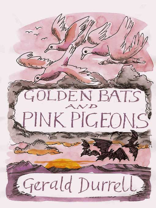 Title details for Golden Bats and Pink Pigeons by Gerald Durrell - Available